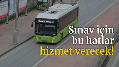 Sınav için bu hatlar hizmet verecek!